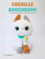 Chenille Amigurumi: A Collection of No Sew and Low Sew Animals to Crochet 6057834887 Book Cover