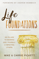 Life Foundations: Six Pillars to Knowing God, Yourself, and Impacting Others 1680315560 Book Cover