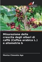 Misurazione della crescita degli alberi di caffè (Coffea arabica L.) e allometrie b 6204138278 Book Cover