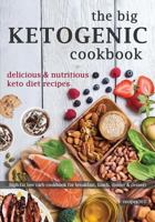 The Big Ketogenic Cookbook: Delicious & Nutritious Keto Diet Recipes: High Fat Low Carb Cookbook for Breakfast, Lunch, Dinner & Dessert 1544299109 Book Cover