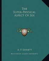 The Super-Physical Aspect Of Sex 1419185896 Book Cover