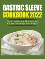 Gastric Sleeve Cookbook 2022: Simple, Healthy and Most Delicious Recipes after Weight Loss Surgery. 1804340375 Book Cover