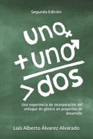 Una más uno son más de dos: Una experiencia de incorporación del enfoque de género en proyectos de desarrollo B08T5NG7CN Book Cover