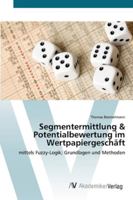 Segmentermittlung & Potentialbewertung im Wertpapiergeschäft: mittels Fuzzy-Logik; Grundlagen und Methoden 3639401026 Book Cover