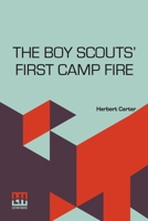 The Boy Scouts First Camp Fire: Or, Scouting With The Silver Fox Patrol. B0DQ9666F2 Book Cover