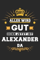 Alles wird gut denn jetzt ist Alexander da: Notizbuch gepunktet DIN A5 - 120 Seiten f�r Notizen, Zeichnungen, Formeln Organizer Schreibheft Planer Tagebuch 1695513010 Book Cover