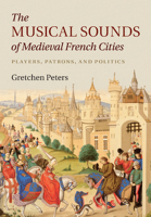 The Musical Sounds of Medieval French Cities: Players, Patrons, and Politics 1316620824 Book Cover