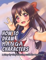 How to Draw Manga Characters: A Step-by-Step Drawing Guide for Beginners - Facial Features, Hair, Body, and More B0CV4D7DRC Book Cover