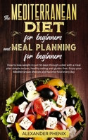 The Mediterranean diet for beginners and Meal Planning for beginners: How to lose weight in just 30 days through a diet with a meal plan simple ... lifestyle and favorite food every day B088VXBWDR Book Cover