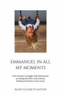 Emmanuel in All My Moments: One woman's struggle with depression, an eating disorder, and trauma; finding God deep in the storm B0FK1SDCR7 Book Cover