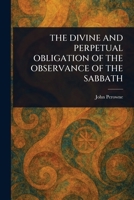 The Divine and Perpetual Obligation of the Observance of the Sabbath 1023559366 Book Cover