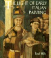 The Light of Early Italian Painting 0300046987 Book Cover