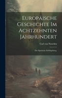 Europäische Geschichte im achtzehnten Jahrhundert: Der spanische Erbfolgekrieg. 1022319310 Book Cover