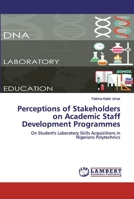 Perceptions of Stakeholders on Academic Staff Development Programmes: On Student's Laboratory Skills Acquisitions in Nigerians Polytechnics 6202009004 Book Cover