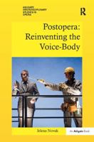 Postopera: Reinventing the Voice-Body (Ashgate Interdisciplinary Studies in Opera) 1138504963 Book Cover