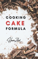 Cooking Cake Formula: FOR THE FAMILY & THE BEGINNERS B09B8B4HZ5 Book Cover