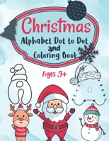 Christmas Alphabet Dot to Dot and Coloring Letter Tracing Book for Kids: ABC Alphabet Dot to Dot Activity Book Fun Children’s Christmas Gift or Present for Toddlers & Kids B08M87S23F Book Cover
