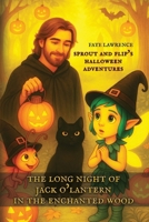 Tales From The Enchanted Wood - Sprout and Flip's Halloween Adventures: The Long Night of Jack O'Lantern in the Enchanted Wood B0FMQCQSGL Book Cover