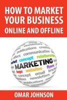 How To Market Your Business Online And Offline 1480282979 Book Cover