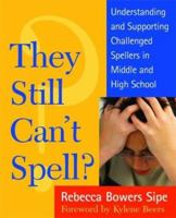 They Still Can't Spell? Understanding and Supporting Challenged Spellers in Middle and High School 0325005397 Book Cover