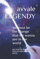 we must be the change that we wanna see in the world: the world is created for you ! B0HBXTFCZY Book Cover