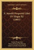 S. Aurelii Propertii Libri IV Elegia XI (1865) 112069714X Book Cover