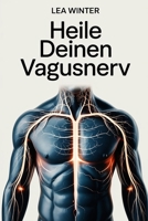 Heile deinen Vagusnerv: Natürliche Wege zu innerer Ruhe, besserem Schlaf und emotionaler Stabilität – Atem, Körperarbeit und alltagstaugliche Regulation des Nervensystems (German Edition) B0GFFSZKHC Book Cover