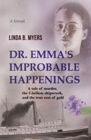 Dr. Emma's Improbable Happenings: A tale of murder, the Clallam shipwreck, and the true cost of gold 1735247707 Book Cover