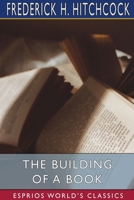 The building of a book: a series of practical articles written by experts in the various department 1034086529 Book Cover