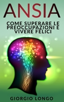 Ansia: Come superare le preoccupazioni e vivere felici 169233655X Book Cover