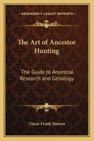 The Art of Ancestor Hunting: The Guide to Ancestral Research and Genalogy 1162772549 Book Cover