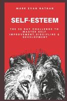 Self-Esteem: The 30 Day Challenge to Master Self Improvement, Discipline & Development 1798525038 Book Cover
