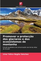 Promover a protecção dos glaciares e dos ecossistemas de montanha: Estudo qualitativo da comunicação nas terras altas de Ancash 6205870010 Book Cover