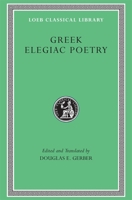 Greek Elegiac Poetry: From the Seventh to the Fifth Centuries B.C. (Loeb Classical Library No. 258) 0674995821 Book Cover