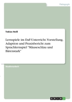 Lernspiele im DaF-Unterricht. Vorstellung, Adaption und Praxisbericht zum Sprachlernspiel Mäuseschlau und Bärenstark 3346393879 Book Cover