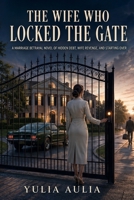 The Wife Who Locked the Gate: A Marriage Betrayal Novel of Hidden Debt, Wife Revenge, and Starting Over B0HDHP1TVR Book Cover