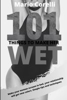 Sex: 101 THINGS TO MAKE HER WET: Make your woman scream in bed, your relationship will get new colors. Simple tips and techniques B084DH8963 Book Cover