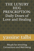 THE LUXURY HUG PRESCRIPTION: Daily Doses of Love and Healing: Rituals for enriching Connections and Well-being B0DV9RKMGP Book Cover
