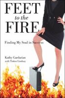 Feet to the Fire: Finding My Soul in Success 1504399331 Book Cover
