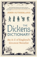 The Dickens Dictionary: An A-Z of Britain's Greatest Novelist 1848313918 Book Cover