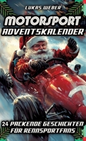 Motorsport Adventskalender: 24 packende Geschichten für Rennsportfans - Das perfekte Geschenk für Männer, die Geschwindigkeit lieben (German Edition) 3384364201 Book Cover
