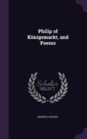 Philip of K�nigsmarkt, and Poems 134678325X Book Cover
