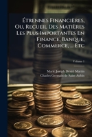 Étrennes Financières, Ou, Recueil Des Matières Les Plus Importantes En Finance, Banque, Commerce, ... Etc, Volume 1 124633674X Book Cover
