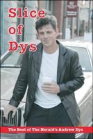 Slice of Dys: The Best of The Herald's Andrew Dys 1425156509 Book Cover