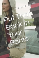 Put That Back In Your Pants B0GVKMT3K6 Book Cover