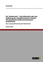 Die "Riesterrente" - Eine Alternative oder eine Erg�nzung des umlagefinanzierten Systems der gesetzlichen Rentenversicherung in Deutschland?: Eine neutrale Betrachtung der Riesterrente 3656142742 Book Cover