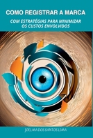 Como Registrar A Marca Com Estrat gias Para Minimizar Os Cu (Portuguese Edition) 6501110440 Book Cover