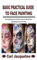 Basic Practical Guide to Face Painting: Everything you need to know about face painting from stretch B09K26HZX3 Book Cover