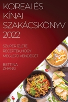 Koreai És Kínai Szakácskönyv 2022: Szuper Ízlete Receptek, Hogy Meglepji Vendégét 1837522855 Book Cover