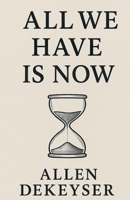 All We Have Is Now B0FPLKXVMR Book Cover